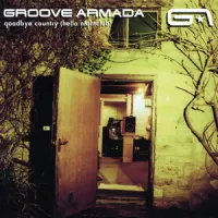 Goodbye Country (Hello Nightclub) – Groove Armada